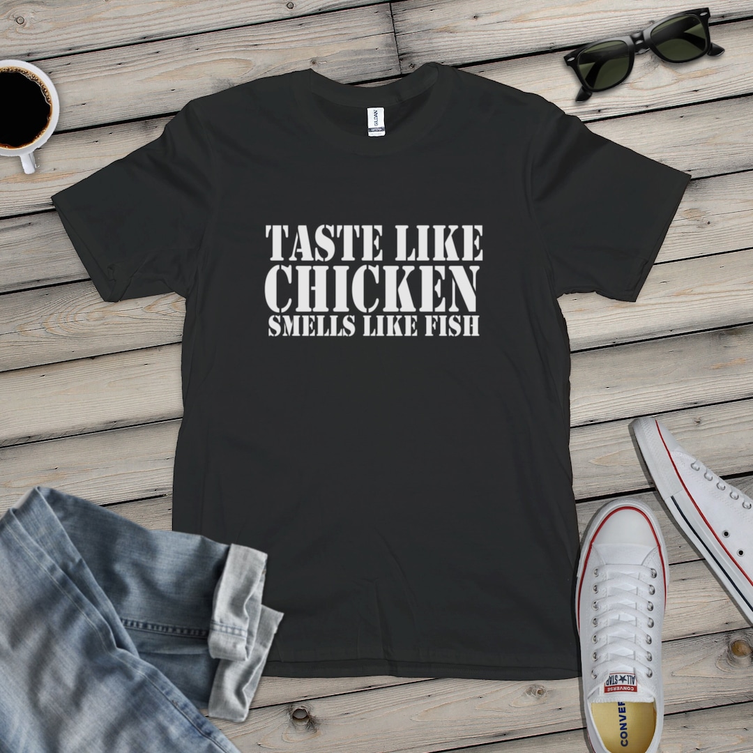 Taste Like Chicken Smells Like Fish Tshirt Various Sizes and Etsy UK