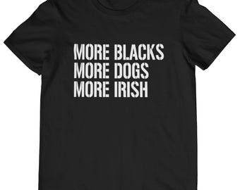 More Blacks More Dogs More Irish T-shirt, verkrijgbaar in diverse maten en kleuren.