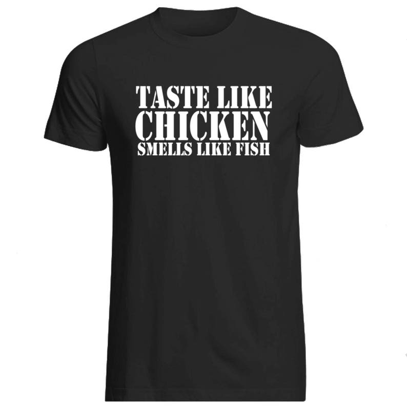 Taste Like Chicken Smells Like Fish Tshirt Various Sizes and Etsy