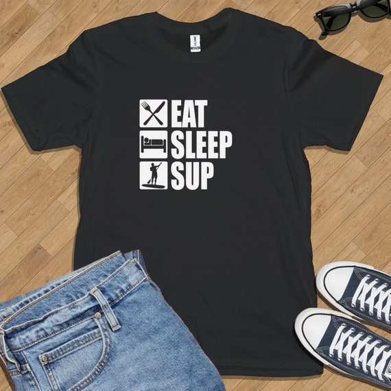 Eat Sleep SUP T-shirt Various Sizes and - Etsy