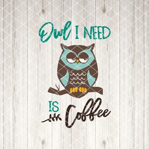 May include: A brown owl with blue wings and yellow eyes sits on a branch with the text "Owl I need is coffee" in teal and black lettering.