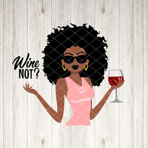 Black Woman Wine SVG, Wine Not SVG, PNG, Layered Svg File