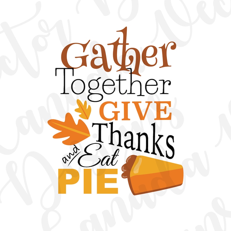 Gather Together Give Thanks and Eat Pie Printable Graphic - Etsy