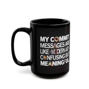 11oz or 15oz black coffee mug for programmers and coders with commit humor.