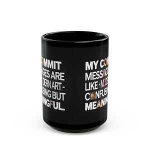 11oz or 15oz black coffee mug for programmers and coders with commit humor.