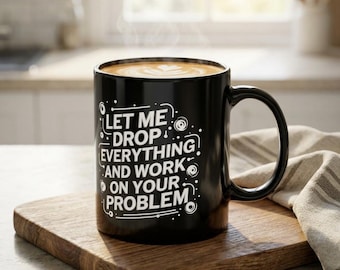 Let Me Drop Everything Mug: Crisis Management Fuel - A Day in the Life of Tech Support, Tech Guy Gift, IT Humor, Funny Technology