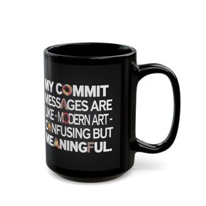 11oz or 15oz black coffee mug for programmers and coders with commit humor.