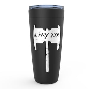 May include: Black travel mug with a white axe and the text "& my axe" printed on the side.