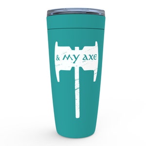 May include: Teal travel mug with a white axe graphic and the text "& my axe".