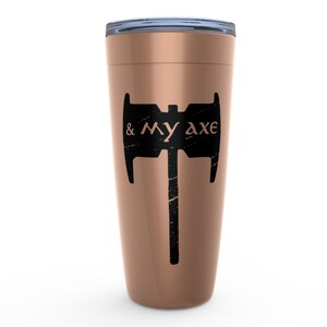 May include: A copper-colored stainless steel tumbler with a black axe graphic and the text "& my axe".