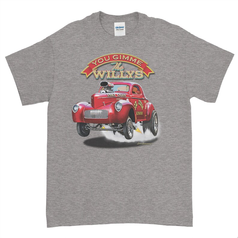 May include: A gray t-shirt with a red 1947 Willys Coupe hot rod illustration. The car is in mid-air with smoke coming from the tires. The text "You Gimme The Willys" is above the car in a yellow banner.