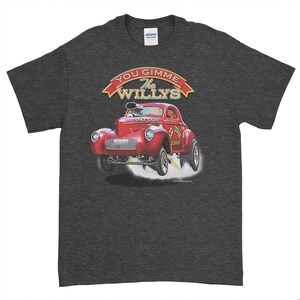 May include: A dark grey t-shirt with a red 1947 Willys hot rod illustration. The car is in mid-air with smoke coming from the tires. The text "You Gimme The Willys" is above the car in a red banner.