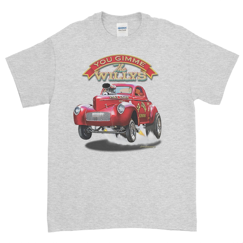 May include: A grey t-shirt with a red 1947 Ford Coupe hot rod illustration. The car is in mid-air with smoke coming from the rear tires. The text "You Gimme The Willys" is above the car in a red banner.