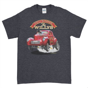 May include: A dark heather grey t-shirt with a red, white, and blue illustration of a vintage hot rod car with the text "You Gimme The Willys" above the car.