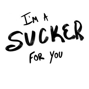 Digital print “I’m a Sucker For You”