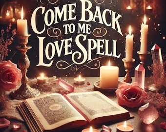 Puede incluir: Un libro vintage abierto, rodeado de velas encendidas, pétalos de rosa y cristales. El texto "Come Back To Me Love Spell" está escrito en una fuente decorativa.