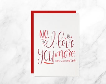 Valentine's Day Card, Boyfriend Card, Girlfriend Card, Husband Card, Wife Card, Romantic Card, No, I Love You More Card