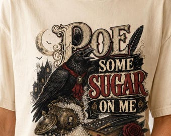 Poe Some Sugar On Me T-shirt | Raven, Edgar Allan Poe Gothic Design