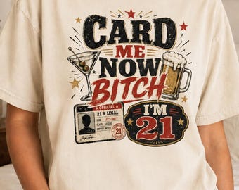 Card Me Now Bitch Im 21 Shirt, Funny 21st Birthday Tee, Comfort Colors Birthday Shirt, Drinking Party Gift for Her or Him