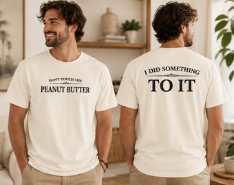 Dont Touch The Peanut Butter Shirt, I Did Something To It Tee, Funny Peanut Butter Shirt, Viral Inspired Joke Tee