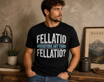Wherefore Art Thou Fellatio? T-Shirt | Shakespearean Funny Text Tee