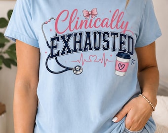 Comfort Colors® Clinically Exhausted Nurse Shirt, Nurse T-Shirt, RN Shirt, Nursing School Shirt, Registered Nurse Shirt, Nurse Gift