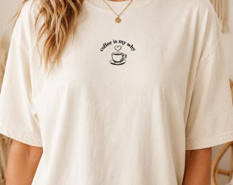 Coffee Is My Why Shirt, Comfort Colors Coffee Lover Tee