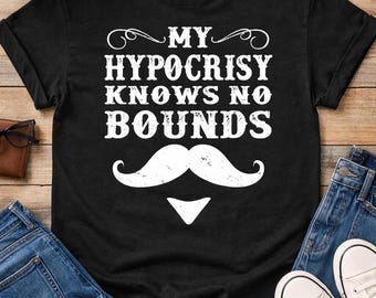 My Hypocrisy Knows No Bounds-T-shirt | Grappig shirt met snortypografie