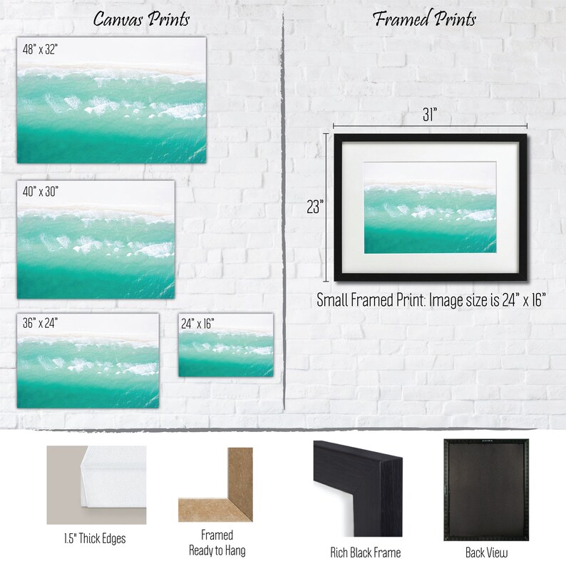 May include: A comparison of canvas and framed prints of an aerial photograph of turquoise ocean waves breaking on a sandy beach. The canvas prints are available in four sizes: 48 inches by 32 inches, 40 inches by 30 inches, 36 inches by 24 inches, and 24 inches by 16 inches. The framed print is 24 inches by 16 inches and is shown with a black frame. The image also shows the back view of the framed print, the frame itself, and the canvas print with its 1.5 inch thick edges.