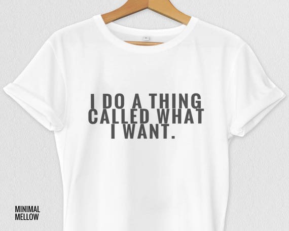 I Do A Thing Called What I Want Woman's T-shirt Top | Etsy