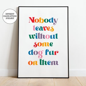 Dog Fur UNFRAMED Print 6x4 5x7 8x10 A5 A4 A3 Slogan Print Dog Owner Gift Funny Pet Gift Valentines Gift for Her Gift for Him Dog Lover Gift