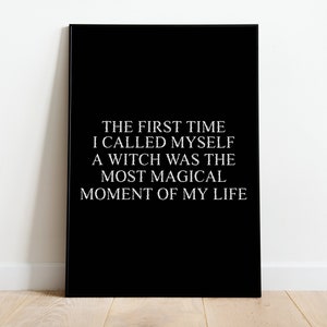 First Time I Called Myself A Witch Print UNFRAMED 6x4 5x7 8x10 A4 A3 Witch Quote Print Wicca Decor Gift For Her Christmas Gift