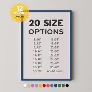 May include: A framed print with a white background and a blue border. The text reads "20 SIZE OPTIONS" and lists various sizes, including 20.3x25.4cm, 40.6x61cm, and A0-A4 sizes. A yellow circle with "12 COLORS OPTIONS" is in the upper left corner.