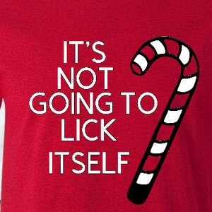 Mens funny Christmas shirt, Candy Cane, Funny Christmas shirt, Adult christmas, It&#39;s not going to lick itself, naughty adult Christmas shirt