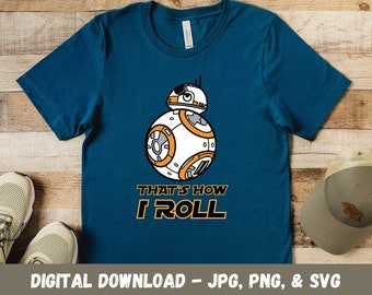 BB8 That's How I Roll Droid R2D2 C-3PO Funny BB8 Digital SVG Cricut Silhouette Digital File