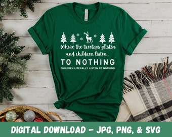 Treetops Glisten Children Listen TO NOTHING Digital Sublimation SVG Cut File Cricut Silhouette Funny Christmas Sarcastic Christmas Tree