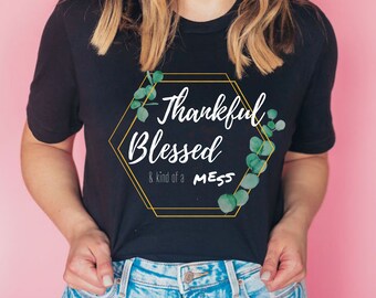 Thankful, Blessed & kind of a Mess Funny Saying Eucalyptus T-Shirt
