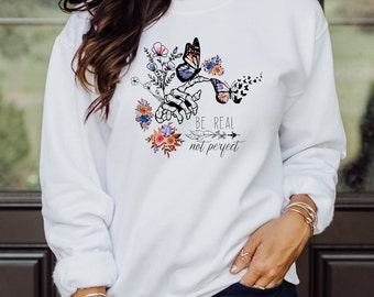Be Real Not Perfect Inspirational Skeleton Butterfly Flower Floral Botanical Self Love Saying Sweatshirt