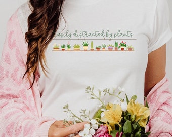 Easily Distracted by Plants Love Plants Succulents Funny Saying House Plant Shirt