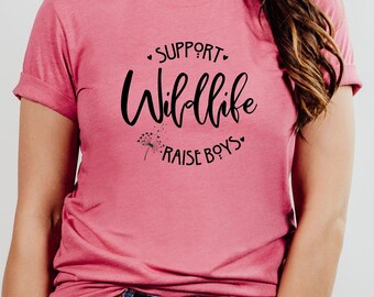 Support Wildlife Raise Boys Funny Saying Sarcastic Boy Mom Mama Mommy Mother