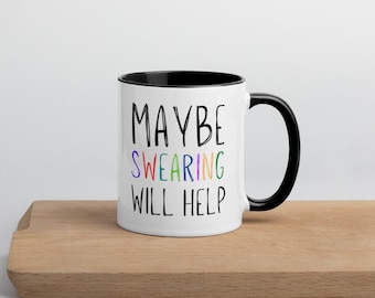 Maybe Swearing Will Help Funny Saying Sarcasm Mug
