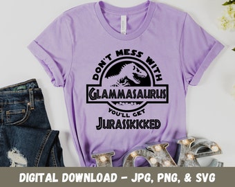 Don't Mess with Glammasaurus Jurasskicked Jurassic Dinosaur Glamma Grandma Glamorous Mother's Day Birthday Digital SVG Cricut Digital File