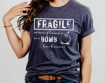 Funny Saying Fragile not like a Flower like a Bomb Kaboom Sarcastic Powerful