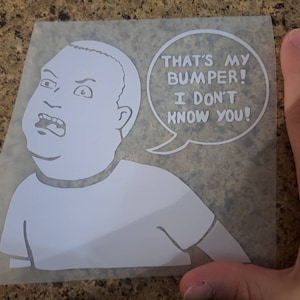 Bobby Hill "thats my bumper! i dont know you!" vinyl sticker for cars for tailgaters (Pre Order)