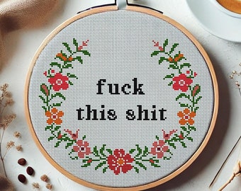 F*ck This Sh*t. Snarky Cross Stitch Pattern PDF. Subversive Quote Embroidery