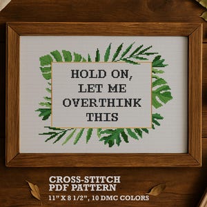 Snarky cross stitch pattern PDF. Hold On Let Me Overthink This. Sassy Sarcastic Quote embroidery design. Monstera border Home Decor