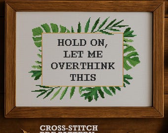 Snarky Cross Stitch Pattern: Hold On Let Me Overthink This, Monstera Border Embroidery (PDF)
