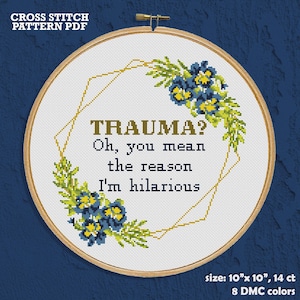 Mental Health Funny Cross Stitch – Trauma? Oh, You Mean The Reason I&#39;m Hilarious, Sarcastic Subversive Chart PDF, Snarky Quote, Therapy Gift