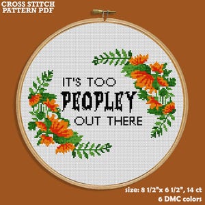 Its Too Peopley Out There - Sarcastic Cross Stitch Pattern PDF - Funny Introvert Gift - Floral Embroidery Design - Quirky AntiSocial Sayings