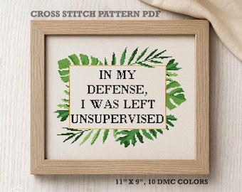 Funny Sarcastic Cross Stitch Pattern (PDF Download) In My Defense, I Was Left Unsupervised
